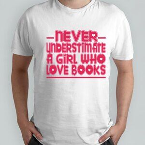 Typography Never Underestimate A Girl Who Loves Books Shirt Reading Lover Tee